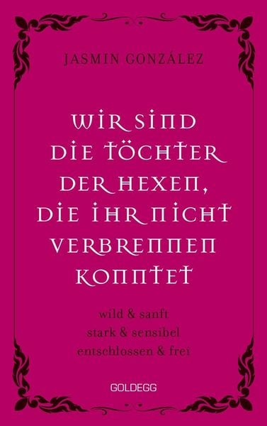 Produktbild: Wir sind die T&ouml;chter der Hexen, die ihr nicht verbrennen konntet. wild & sanft | stark & sensibel | entschlossen & frei. Lebe deine weibliche Intuitio