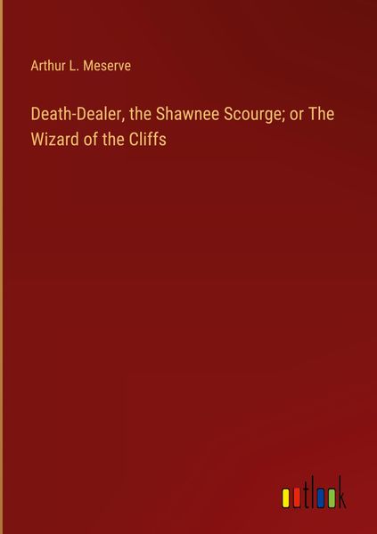Produktbild: Death-Dealer, the Shawnee Scourge; or The Wizard of the Cliffs