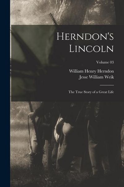 Produktbild: Herndon's Lincoln; the True Story of a Great Life; Volume 03