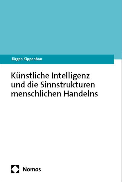 Produktbild: K&uuml;nstliche Intelligenz und die Sinnstrukturen menschlichen Handelns