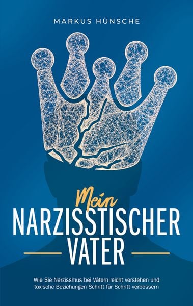 Produktbild: Mein narzisstischer Vater: Wie Sie Narzissmus bei V&auml;tern leicht verstehen und toxische Beziehungen Schritt f&uuml;r Schritt verbessern