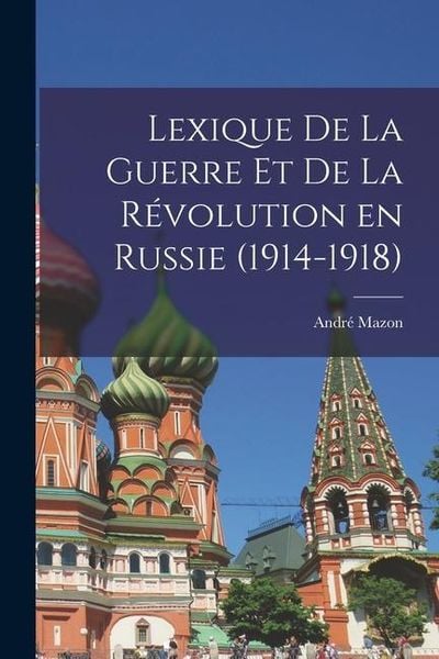 Produktbild: Lexique de la guerre et de la r&eacute;volution en Russie (1914-1918)