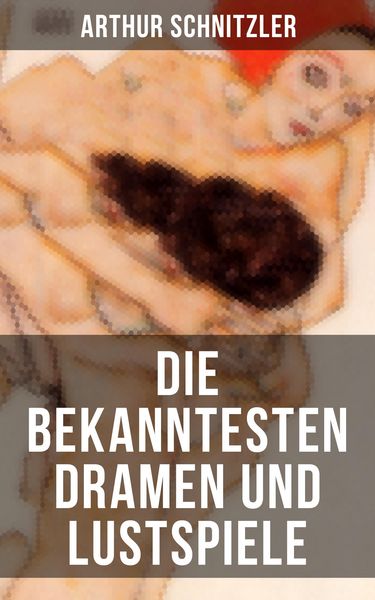 Produktbild: Die bekanntesten Dramen und Lustspiele von Arthur Schnitzler