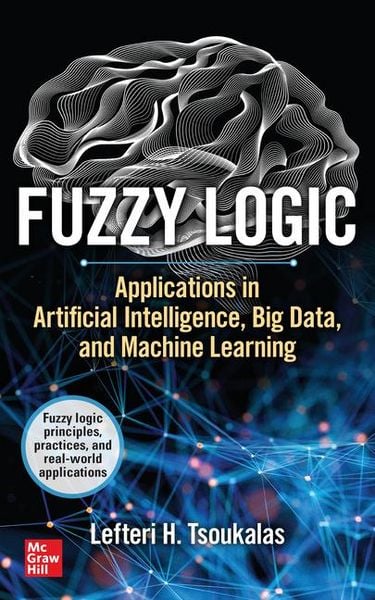 Produktbild: Fuzzy Logic: Applications in Artificial Intelligence, Big Data, and Machine Learning
