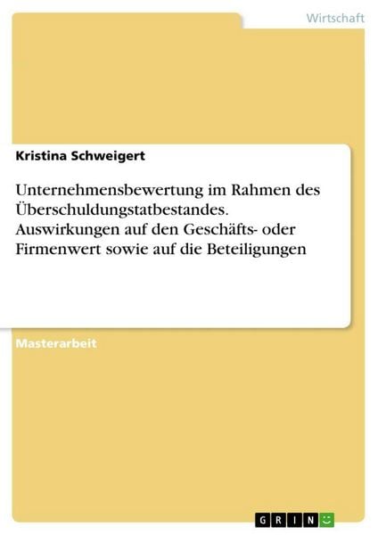 Produktbild: Unternehmensbewertung im Rahmen des &Uuml;berschuldungstatbestandes. Auswirkungen auf den Gesch&auml;fts- oder Firmenwert sowie auf die Beteiligungen