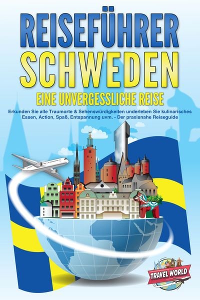 Produktbild: REISEF&Uuml;HRER Schweden - Eine unvergessliche Reise: Erkunden Sie alle Traumorte und Sehensw&uuml;rdigkeiten und erleben Sie Kulinarisches, Action, Spa&szlig;, Entspannung uvm. - Der praxisnahe Reiseguide