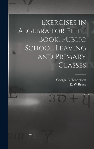 Produktbild: Exercises in Algebra for Fifth Book, Public School Leaving and Primary Classes [microform]