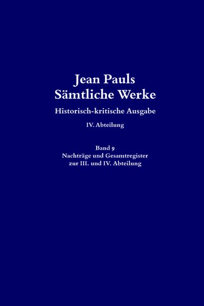 Produktbild: Jean Pauls S&auml;mtliche Werke. Vierte Abteilung: Briefe an Jean Paul / Nachtr&auml;ge und Gesamtregister zur III. und IV. Abteilung