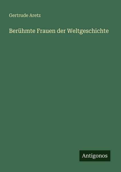 Berühmte Frauen der Weltgeschichte, Taschenbuch von Gertrude Aretz, Antigonos Verlag, 9783566075767