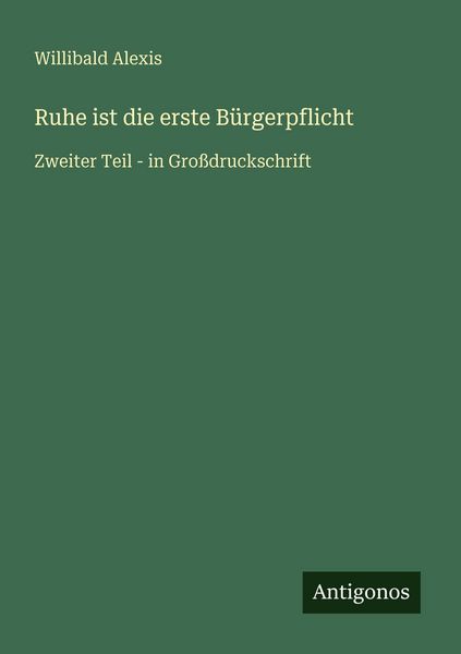 Ruhe ist die erste Bürgerpflicht, Taschenbuch von Willibald Alexis, Antigonos Verlag, 9783566087593