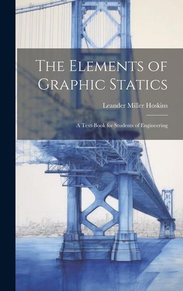 Produktbild: The Elements of Graphic Statics: A Text-book for Students of Engineering