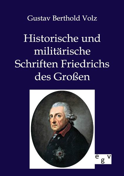 Produktbild: Historische und milit&auml;rische Schriften Friedrichs des Gro&szlig;en