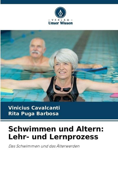 Schwimmen und Altern: Lehr- und Lernprozess, Taschenbuch von Vinicius Cavalcanti , Rita Puga Barbosa, Verlag Unser Wissen, 9786209699313