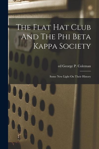 Produktbild: The Flat Hat Club And The Phi Beta Kappa Society; Some New Light On Their History