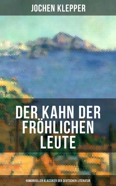 Produktbild: Der Kahn der fr&ouml;hlichen Leute (Humorvoller Klassiker der Deutschen Literatur)