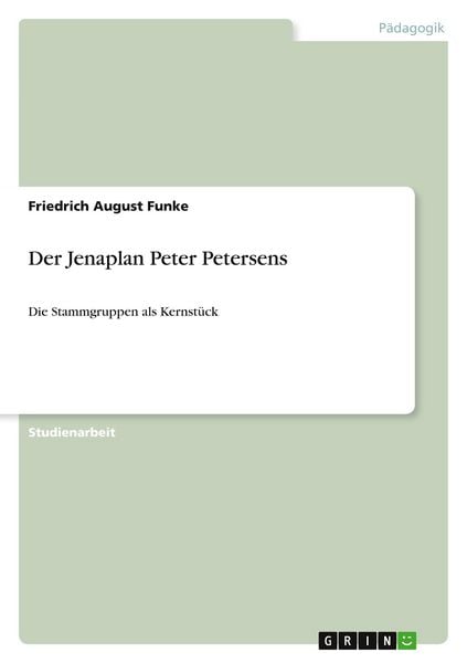 Der Jenaplan Peter Petersens, Taschenbuch von Friedrich August Funke, GRIN, 9783640866489