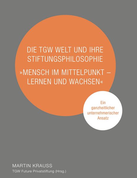 Produktbild: Die TGW Welt und ihre Stiftungsphilosophie. "Mensch im Mittelpunkt &ndash; lernen und wachsen"