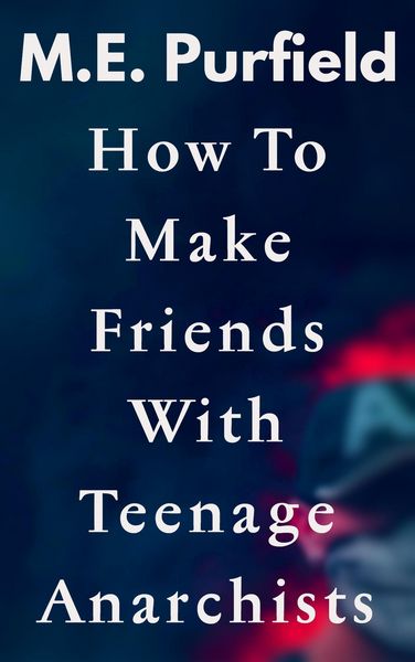Produktbild: How To Make Friends with Teenage Anarchists (Stories)