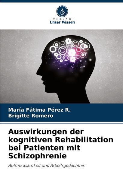 Auswirkungen der kognitiven Rehabilitation bei Patienten mit Schizophrenie, Taschenbuch von María Fátima Pérez R. , Brigitte Romero, Verlag Unser