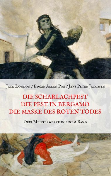 Produktbild: Die Scharlachpest, Die Pest in Bergamo, Die Maske des Roten Todes - Drei Meisterwerke in einem Band
