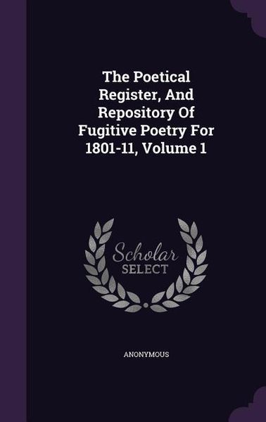 Produktbild: The Poetical Register, And Repository Of Fugitive Poetry For 1801-11, Volume 1