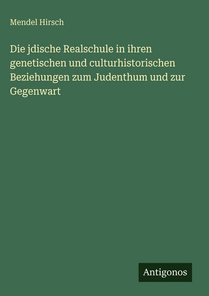 Produktbild: Die jdische Realschule in ihren genetischen und culturhistorischen Beziehungen zum Judenthum und zur Gegenwart
