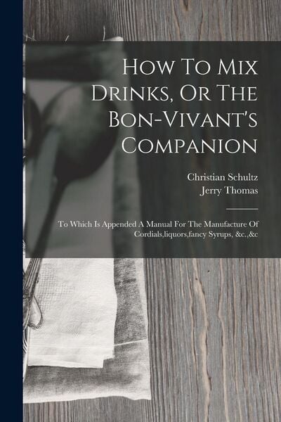 Produktbild: How To Mix Drinks, Or The Bon-vivant's Companion
