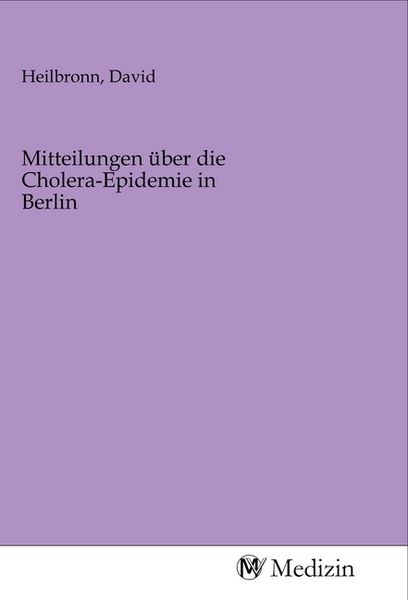 Produktbild: Mitteilungen &uuml;ber die Cholera-Epidemie in Berlin