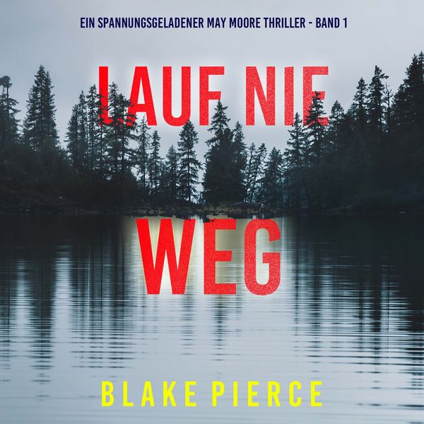 Produktbild: Lauf Nie Weg (Ein spannungsgeladener May Moore Thriller - Band 1)