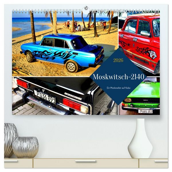 Produktbild: Moskwitsch-2140 - Ein Moskowiter auf Kuba (hochwertiger Premium Wandkalender 2026 DIN A2 quer), Kunstdruck in Hochglanz