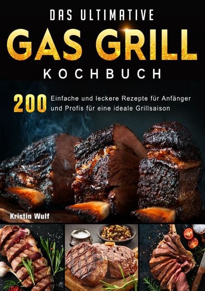 Das ultimative Gas Grill Kochbuch, Taschenbuch von Kristin Wulf, Epubli, 9783565065455