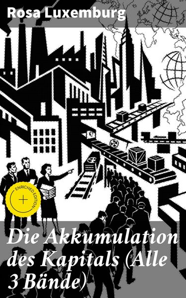 Die Akkumulation des Kapitals (Alle 3 Bände)