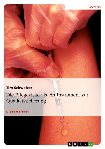 Die Pflegevisite als ein Instrument zur Qualitätssicherung, Taschenbuch von Tim Schweizer, GRIN, 9783640117871