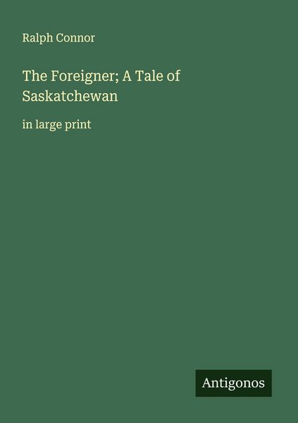 Produktbild: The Foreigner; A Tale of Saskatchewan