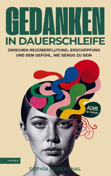 Produktbild: Gedanken in Dauerschleife: Zwischen Reiz&uuml;berflutung, Ersch&ouml;pfung und dem Gef&uuml;hl, nie genug zu sein - ADHS bei Frauen