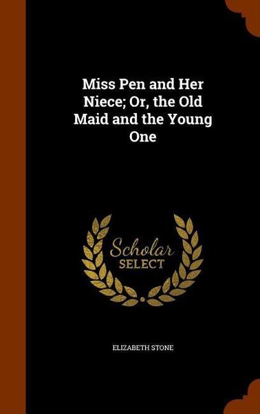 Produktbild: Miss Pen and Her Niece; Or, the Old Maid and the Young One