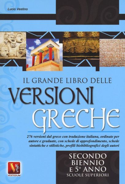 Produktbild: Il grande libro delle versioni greche. 276 versioni dal greco con traduzione italiana, schede didattiche e stilistiche, profili biobibliografici degli autori. Per il secondo biennio e il 5&deg; anno delle Scuole superiorir