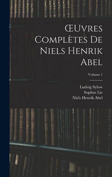 Produktbild: OEuvres Compl&egrave;tes De Niels Henrik Abel; Volume 1