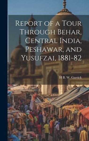 Produktbild: Report of a Tour Through Behar, Central India, Peshawar, and Yusufzai, 1881-82