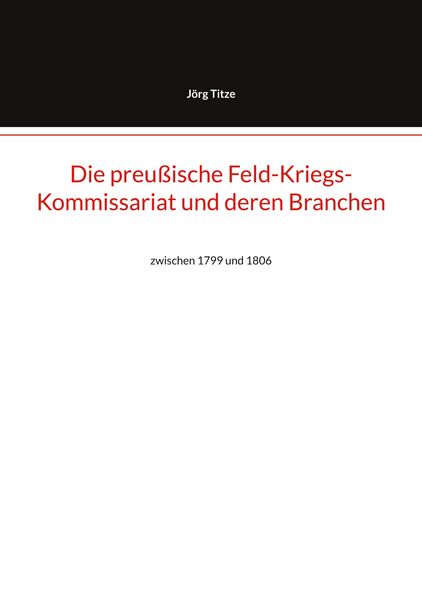 Produktbild: Die preu&szlig;ische Feld-Kriegs-Kommissariat und deren Branchen