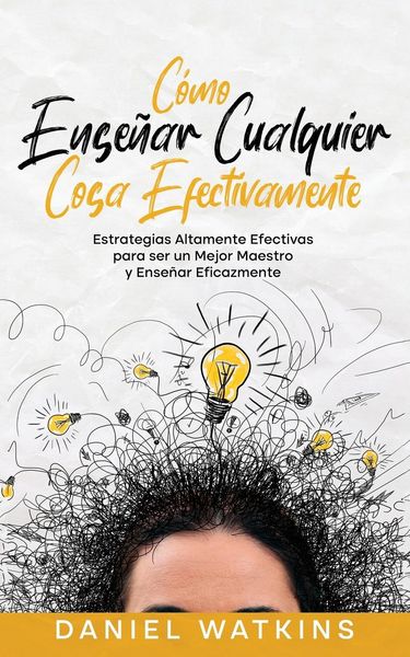 Produktbild: C&oacute;mo Ense&ntilde;ar Cualquier Cosa Efectivamente