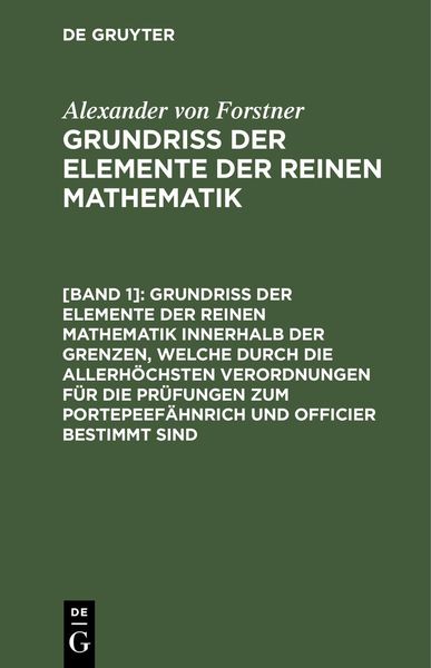Produktbild: Grundriss der Elemente der reinen Mathematik innerhalb der Grenzen, welche durch die allerh&ouml;chsten Verordnungen f&uuml;r die Pr&uuml;fungen zum Portepeef&auml;hnrich