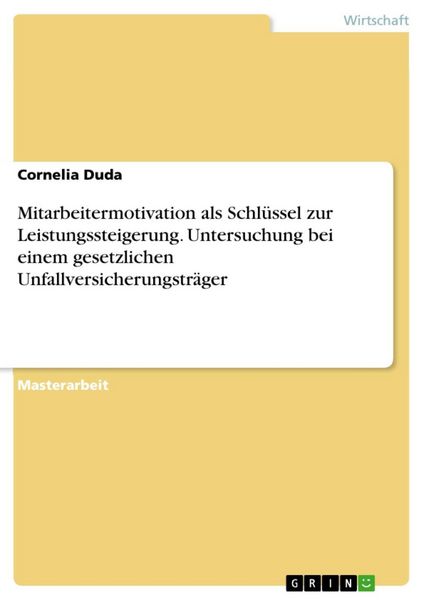 Produktbild: Mitarbeitermotivation als Schl&uuml;ssel zur Leistungssteigerung, untersucht am Beispiel eines gesetzlichen Unfallversicherungstr&auml;gers