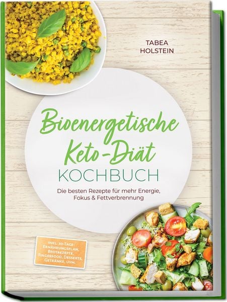 Produktbild: Bioenergetische Keto-Di&auml;t Kochbuch: Die besten Rezepte f&uuml;r mehr Energie, Fokus & Fettverbrennung &ndash; inkl. 30-Tage-Ern&auml;hrungsplan, Brotrezepte, Fingerfood, Desserts, Getr&auml;nke, uvm.