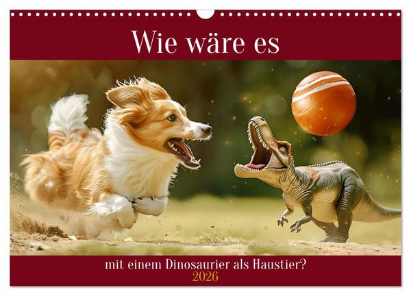 Produktbild: Wie w&auml;re es mit einem Dinosaurier als Haustier? (Wandkalender 2026 DIN A3 quer), CALVENDO Monatskalender