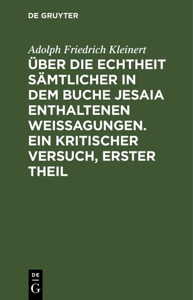 Produktbild: &Uuml;ber die Echtheit s&auml;mtlicher in dem Buche Jesaia enthaltenen Weissagungen. Ein kritischer Versuch, erster Theil