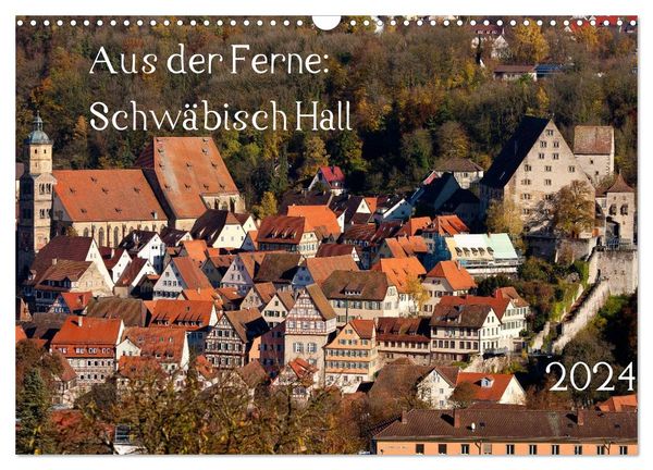 Aus der Ferne: Schwäbisch Hall 2024 (Wandkalender 2024 DIN A3 quer), CALVENDO Monatskalender