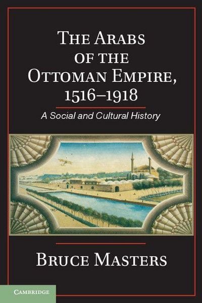 Produktbild: The Arabs of the Ottoman Empire, 1516 1918