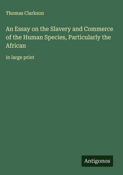 Produktbild: An Essay on the Slavery and Commerce of the Human Species, Particularly the African