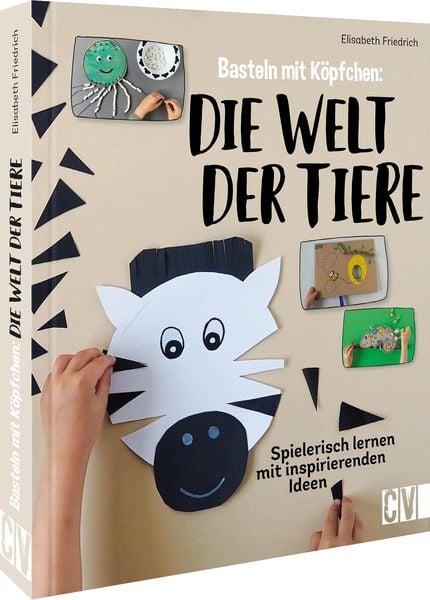 Basteln mit Köpfchen: Die Welt der Tiere, Gebundene Ausgabe von Elisabeth Friedrich, Christophorus, 9783841102454